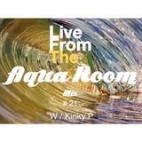 Live From The Aqua Room Mix # 21 W/ Kinky P