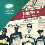 Rota 91-26/09/15- DJ Brown - SP (Anarchy In The Funk Special Guest)