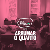 #144 SEIS MÚSICAS PARA ARRUMAR O QUARTO