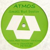 Atmos - ''Small But Doctor'' (Klein Aber Doctor versions - mixed by Phantom Prowler)