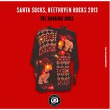 Santa Sucks, Beethoven Rocks 2013 by The Barking Dogs