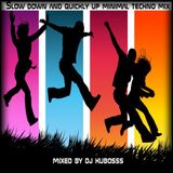 Slow down and quickly up minimal techno mix