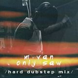 M-Van - Only saw (Hard dubstep mix)