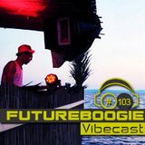 Futureboogie @ Vibecast Sessions #103 - Vibe FM