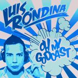 Luis Rondina - Oh My Godcast (Episode #008)
