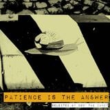 Patience is the answer