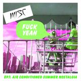 MISC Episode 7 : Air Conditioned Summer Nostalgia