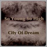 So Young So High (City Of Dreams)
