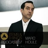 ITEMS & THINGS PODCAST 07: MARC HOULE