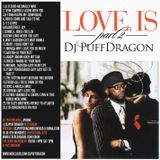 Dj Puff Dragon Presents Love Is Pt 2 ….Valentines Day Mix