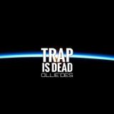 OLLIE`DES - TRAP IS DEAD