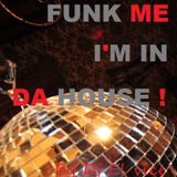 FUNK ME...I'M IN DA HOUSE !!