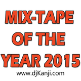 MIX-TAPE OF THE YEAR 2015 (DJ KANJI)