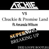 Archie vs Chuckie & Promise Land ft Amanda Wilson - 5upernova Breaking Up (Deej Loope Bootleg)