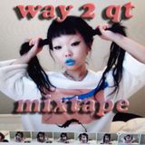 WAY 2 QT MIXTAPE