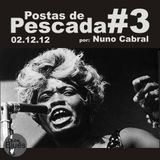 Postas de Pescada #3 02/12/12 por Nuno Cabral