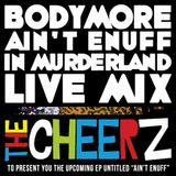 The Cheerz - Bodymore Ain't Enuff Of Murderland - Live Mix