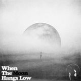 When The Moon Hangs Low