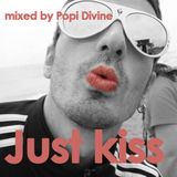 Just kiss - mixed by Popi Divine