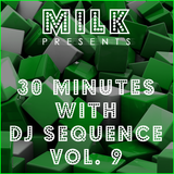 Milk - 30 minutes with DJ Sequence vol. 9