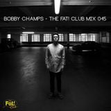 Bobby Champs - The Fat! Club Mix 045