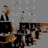 Can't Hear Nothing But the Music Vol. II: Dick Butkus