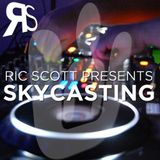 Ric Scott Presents - Skycasting (Episode #32)