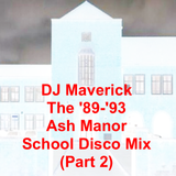 DJ Maverick the '89-'93 Ash Manor School Disco Mix (Part 2)