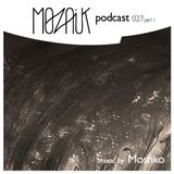 Mozaik Podcast 027 - part 1 - Moshko - 'You Are Dreaming'