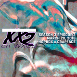 3/20/16 - HOPBOX x CRAPFACE (XX2 s3 ep3)
