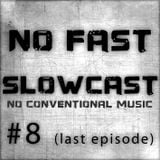 NO FAST Pres. SLOWCAST #8 - No Conventional Music