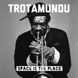bri_TROTAMUNDU#5: "Space Is The Place"