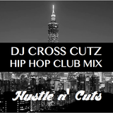 DJ CROSS CUTZ - HIP HOP CLUB MIX - Hustle n' Cuts #1