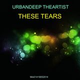 UrbanDeep The Artist - These Tears (Mix01419052014)