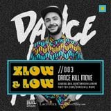 ZLOW & LOW- DANCE KILL MOVE //003