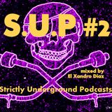 S.U.P #2 Strictly Underground Podcast by El Xandro Diaz