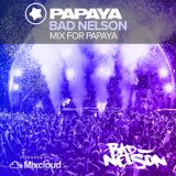 Bad Nelson - Mix for Papaya