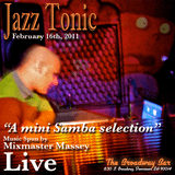 Mixmaster Massey - Live At Jazz Tonic 2.16.11 - "A Mini Samba Selection"