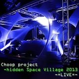 Choop project - hidden Space Village | May.10th 2013, 3AM | Chill stage |