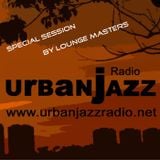 Special Lounge Masters Late Lounge Session - Urban Jazz Radio Broadcast #31:2