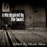 A MIX INSPIRED BY THE SWANS- EDITED BY MORDI KLEIN