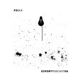 Foolk ~ Export Podcast 06