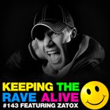 Keeping The Rave Alive Episode 143 featuring Zatox