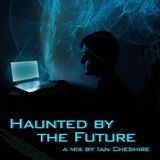 Haunted by the Future Mix by Ian Cheshire