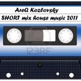 AreQ Kozlovsky - SHORT mix 2011 house music