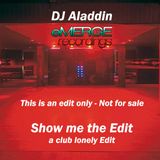 Show me the Edit ( DJ Aladdin Edit ) a club lonely edit