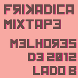 Frikadica Mixtape - Melhores de 2012 Lado B