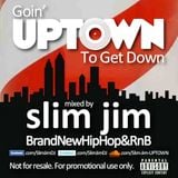 Goin' UPTOWN To Get Down!! (Explicit) - Mixed by Slim Jim - Nov 2012