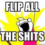 Flip ALL THE SHITS pt.1