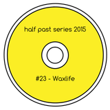 Half Past Mix #23: Waxlife